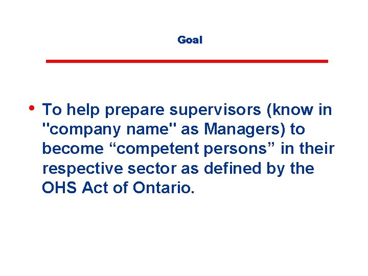 Goal • To help prepare supervisors (know in "company name" as Managers) to become