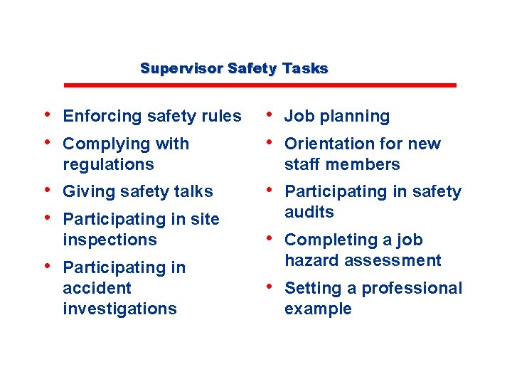 Supervisor Safety Tasks • Enforcing safety rules • Complying with regulations • Giving safety