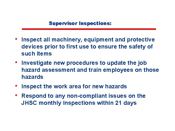 Supervisor Inspections: • Inspect all machinery, equipment and protective devices prior to first use