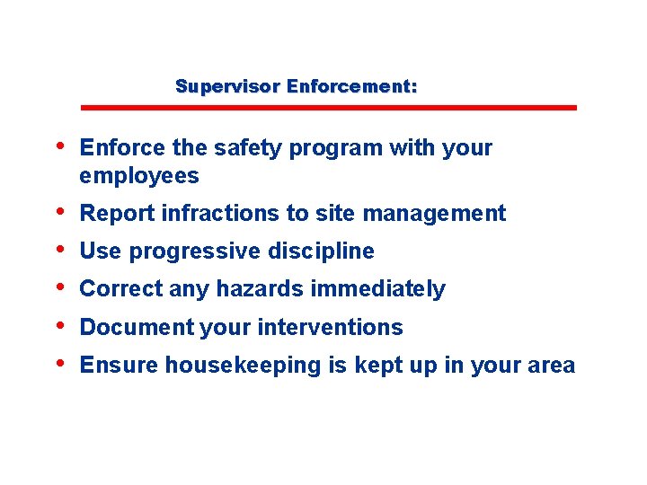 Supervisor Enforcement: • Enforce the safety program with your employees • • • Report