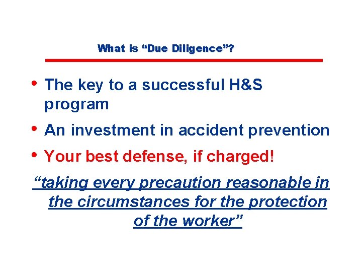 What is “Due Diligence”? • The key to a successful H&S program • An