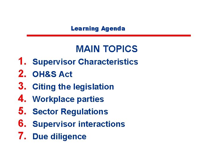 Learning Agenda MAIN TOPICS 1. 2. 3. 4. 5. 6. 7. Supervisor Characteristics OH&S