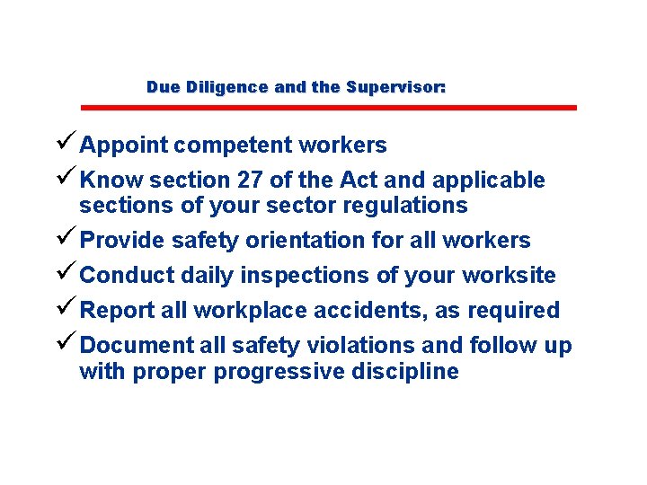 Due Diligence and the Supervisor: ü Appoint competent workers ü Know section 27 of