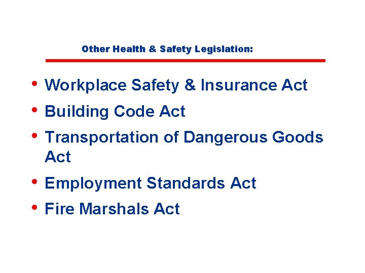 Other Health & Safety Legislation: • Workplace Safety & Insurance Act • Building Code