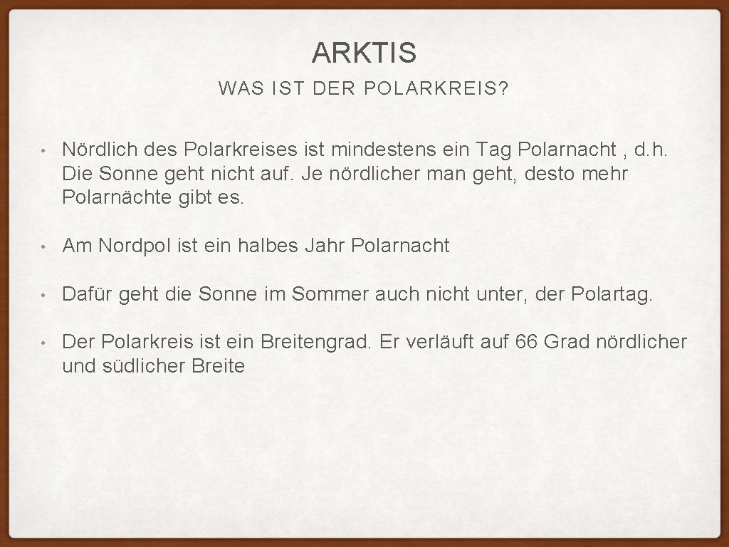 ARKTIS WAS IST DER POLARKREIS? • Nördlich des Polarkreises ist mindestens ein Tag Polarnacht