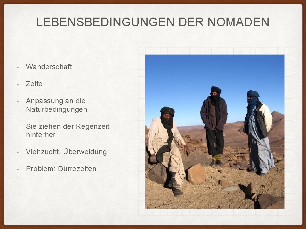 LEBENSBEDINGUNGEN DER NOMADEN • Wanderschaft • Zelte • Anpassung an die Naturbedingungen • Sie