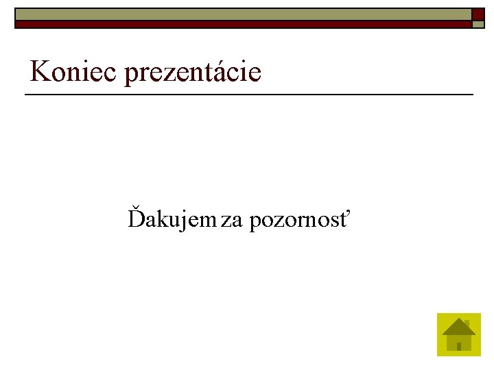 Koniec prezentácie Ďakujem za pozornosť 