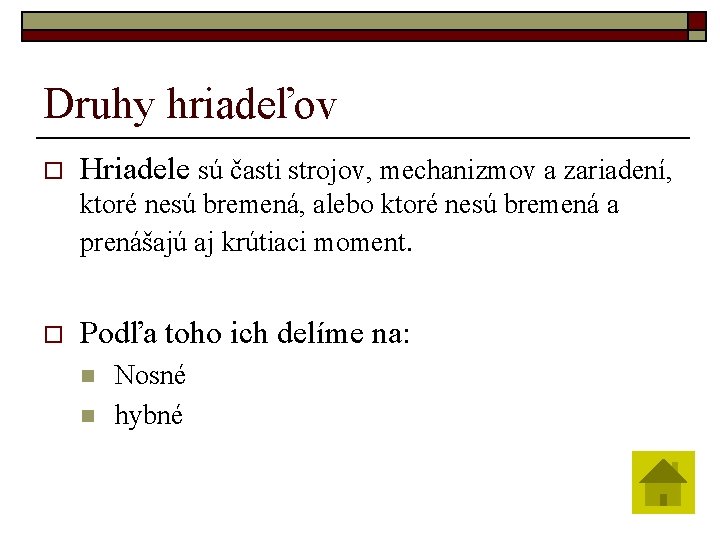 Druhy hriadeľov o Hriadele sú časti strojov, mechanizmov a zariadení, ktoré nesú bremená, alebo