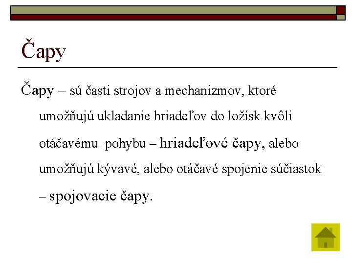 Čapy – sú časti strojov a mechanizmov, ktoré umožňujú ukladanie hriadeľov do ložísk kvôli