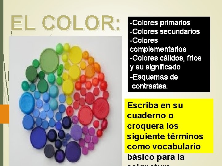 EL COLOR: -Colores primarios -Colores secundarios -Colores complementarios -Colores cálidos, fríos y su significado