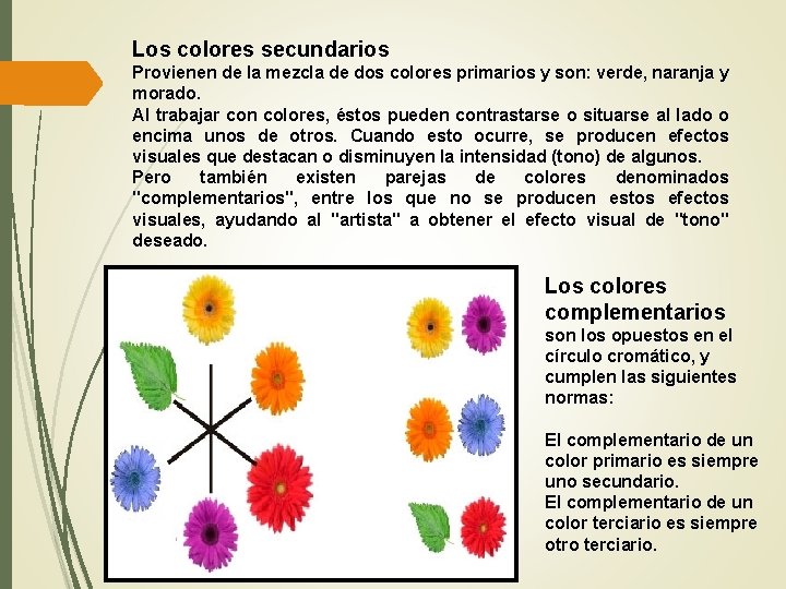 Los colores secundarios Provienen de la mezcla de dos colores primarios y son: verde,