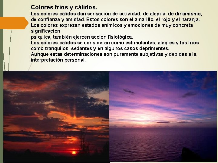 Colores fríos y cálidos. Los colores cálidos dan sensación de actividad, de alegría, de