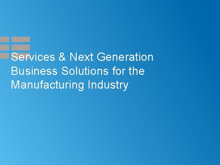 Services & Next Generation Business Solutions for the Manufacturing Industry 