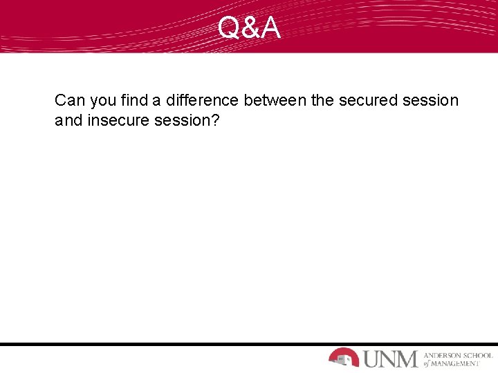 Q&A Can you find a difference between the secured session and insecure session? Q&A Can you find a difference between the secured session and insecure session?