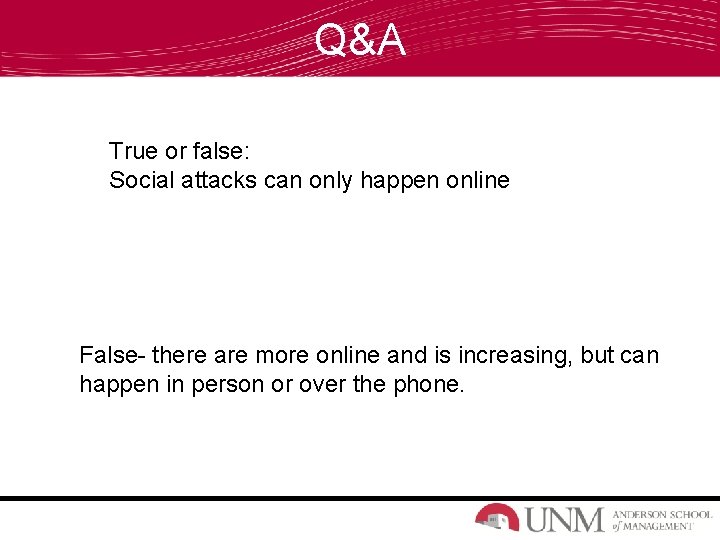 Q&A True or false: Social attacks can only happen online False- there are more Q&A True or false: Social attacks can only happen online False- there are more