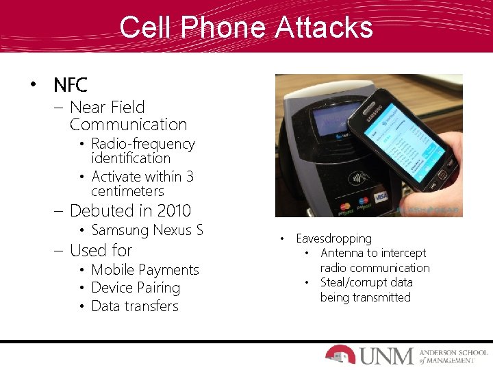 Cell Phone Attacks • NFC – Near Field Communication • Radio-frequency identification • Activate Cell Phone Attacks • NFC – Near Field Communication • Radio-frequency identification • Activate