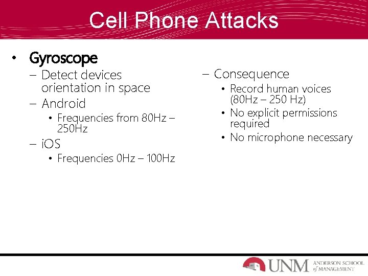 Cell Phone Attacks • Gyroscope – Detect devices orientation in space – Android • Cell Phone Attacks • Gyroscope – Detect devices orientation in space – Android •