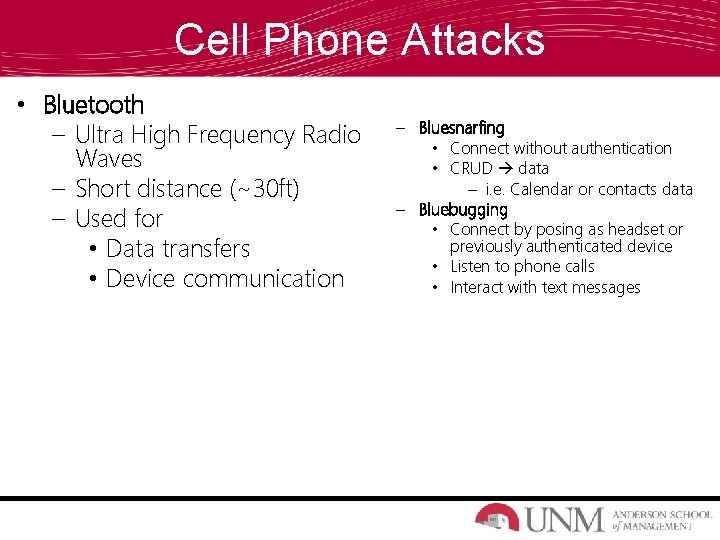 Cell Phone Attacks • Bluetooth – Ultra High Frequency Radio Waves – Short distance Cell Phone Attacks • Bluetooth – Ultra High Frequency Radio Waves – Short distance