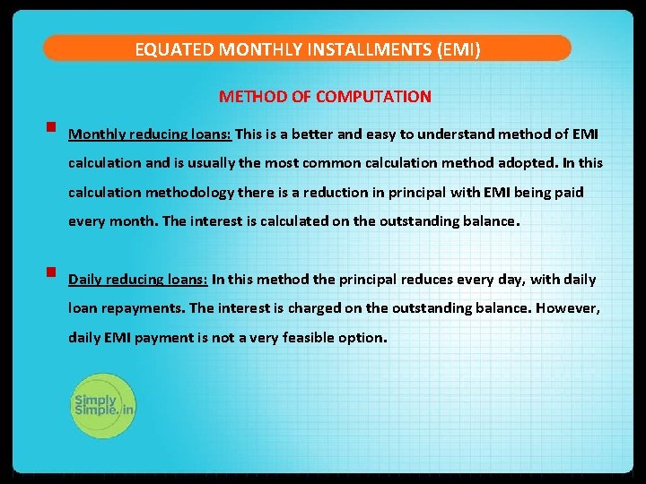 EQUATED MONTHLY INSTALLMENTS (EMI) METHOD OF COMPUTATION § Monthly reducing loans: This is a