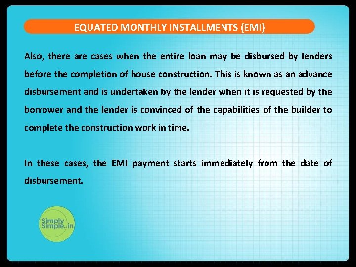 EQUATED MONTHLY INSTALLMENTS (EMI) Also, there are cases when the entire loan may be