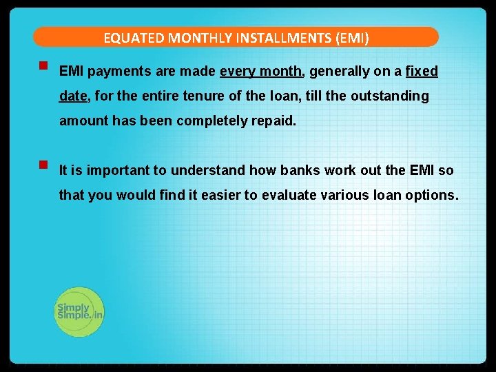 EQUATED MONTHLY INSTALLMENTS (EMI) § EMI payments are made every month, generally on a