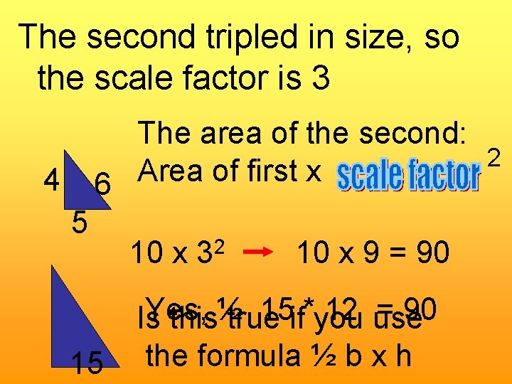 The second tripled in size, so the scale factor is 3 The area of