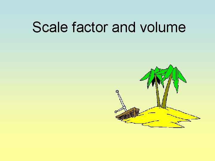 Scale factor and volume 