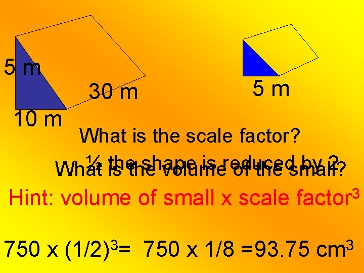 5 m 30 m 5 m 10 m What is the scale factor? ½