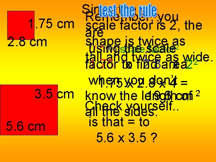 Since the Remember, you 1. 75 cm scale factor is 2, the are shape