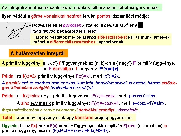 Az integrálszámításnak széleskörű, érdekes felhasználási lehetőségei vannak. Ilyen pédául a görbe vonalakkal határolt terület