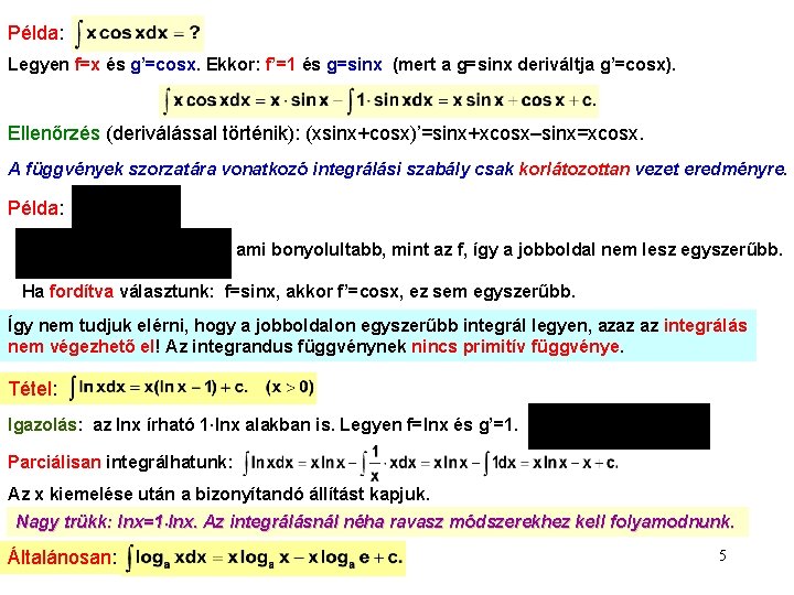 Példa: Legyen f=x és g’=cosx. Ekkor: f’=1 és g=sinx (mert a g=sinx deriváltja g’=cosx).