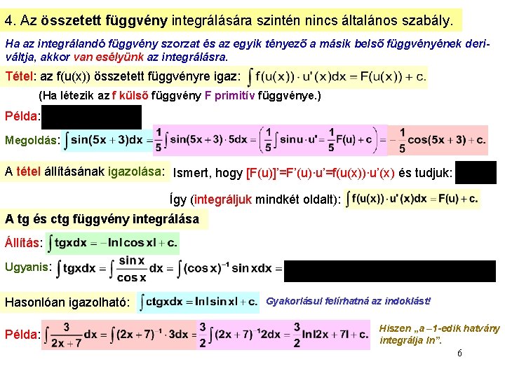 4. Az összetett függvény integrálására szintén nincs általános szabály. Ha az integrálandó függvény szorzat