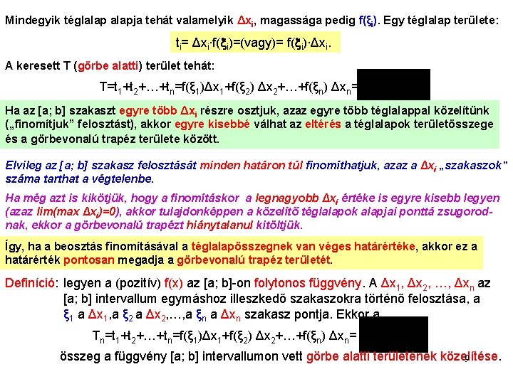 Mindegyik téglalapja tehát valamelyik Δxi, magassága pedig f(ξi). Egy téglalap területe: ti= Δxi∙f( i)=(vagy)=