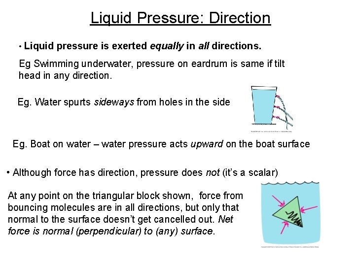 Liquid Pressure: Direction • Liquid pressure is exerted equally in all directions. Eg Swimming