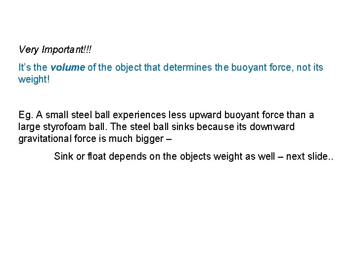 Very Important!!! It’s the volume of the object that determines the buoyant force, not