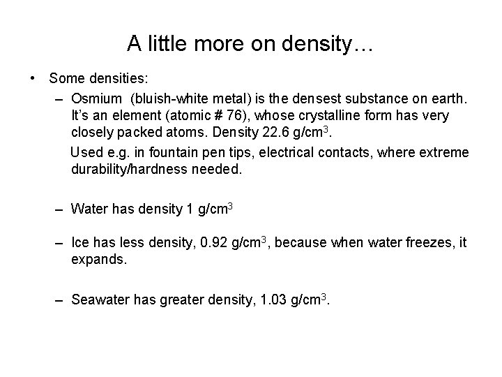 A little more on density… • Some densities: – Osmium (bluish-white metal) is the