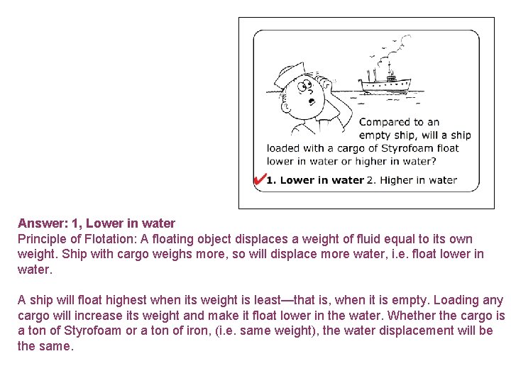 Answer: 1, Lower in water Principle of Flotation: A floating object displaces a weight