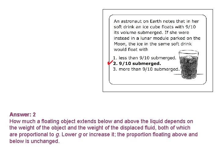 Answer: 2 How much a floating object extends below and above the liquid depends