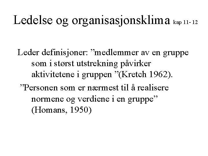 Ledelse og organisasjonsklima kap 11 - 12 Leder definisjoner: ”medlemmer av en gruppe som