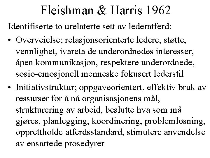 Fleishman & Harris 1962 Identifiserte to urelaterte sett av lederatferd: • Overveielse; relasjonsorienterte ledere,