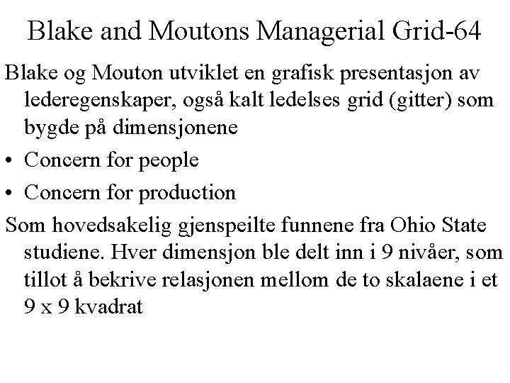 Blake and Moutons Managerial Grid-64 Blake og Mouton utviklet en grafisk presentasjon av lederegenskaper,
