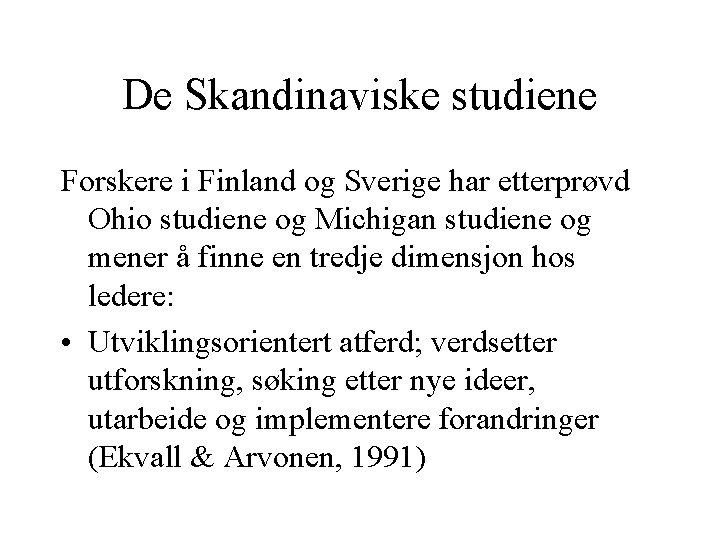 De Skandinaviske studiene Forskere i Finland og Sverige har etterprøvd Ohio studiene og Michigan