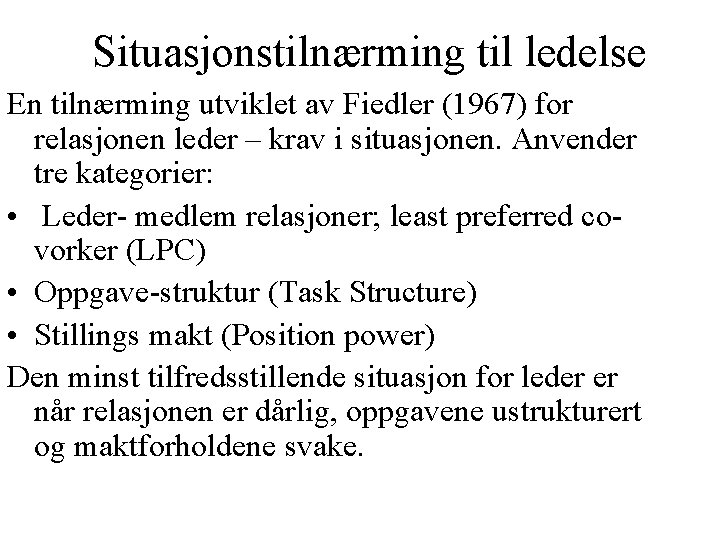 Situasjonstilnærming til ledelse En tilnærming utviklet av Fiedler (1967) for relasjonen leder – krav