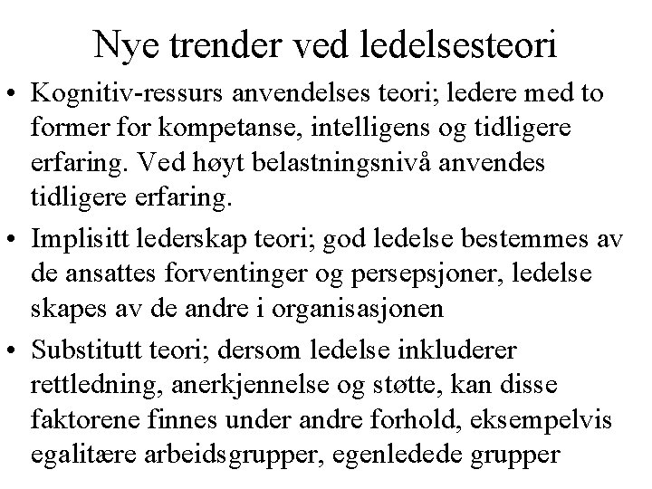 Nye trender ved ledelsesteori • Kognitiv-ressurs anvendelses teori; ledere med to former for kompetanse,