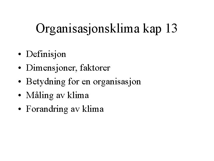 Organisasjonsklima kap 13 • • • Definisjon Dimensjoner, faktorer Betydning for en organisasjon Måling