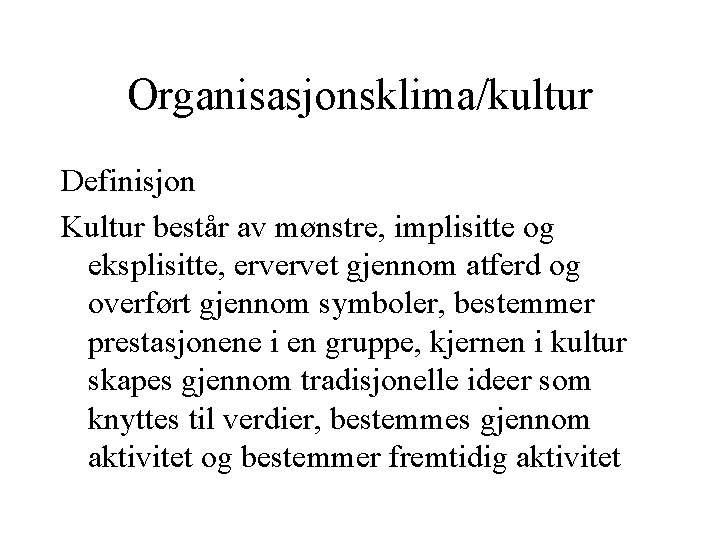 Organisasjonsklima/kultur Definisjon Kultur består av mønstre, implisitte og eksplisitte, ervervet gjennom atferd og overført