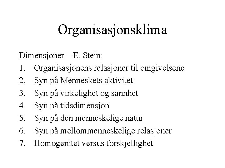 Organisasjonsklima Dimensjoner – E. Stein: 1. Organisasjonens relasjoner til omgivelsene 2. Syn på Menneskets