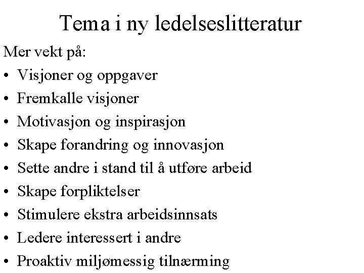 Tema i ny ledelseslitteratur Mer vekt på: • Visjoner og oppgaver • Fremkalle visjoner