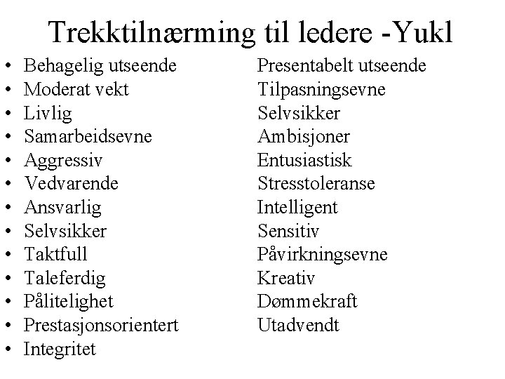 Trekktilnærming til ledere -Yukl • • • • Behagelig utseende Moderat vekt Livlig Samarbeidsevne