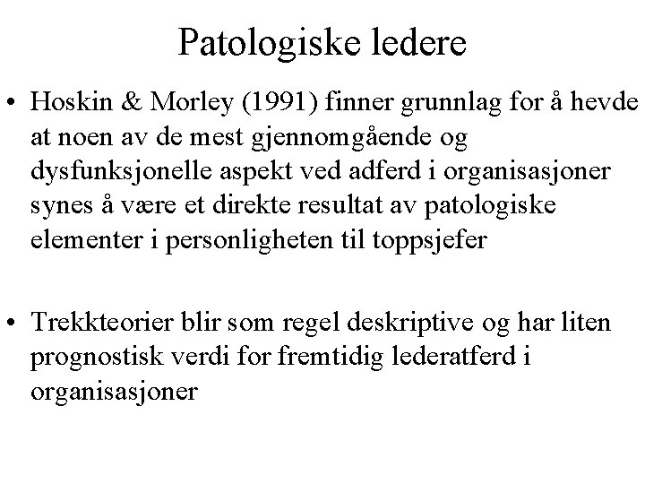 Patologiske ledere • Hoskin & Morley (1991) finner grunnlag for å hevde at noen